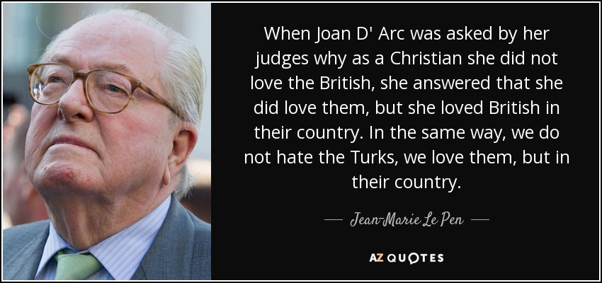 quote-when-joan-d-arc-was-asked-by-her-judges-why-as-a-christian-she-did-not-love-the-british-jean-marie-le-pen.jpg