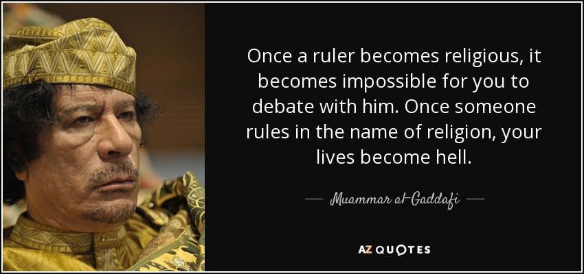 Gaddafi-once-a-ruler-becomes-religious-it-becomes-impossible-for-you-to-debate-with-him-once.jpg